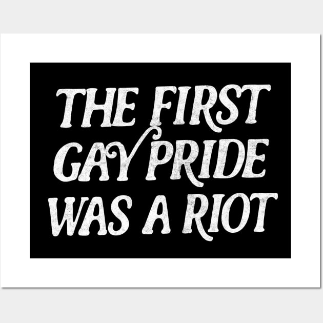 The First Gay Pride Was A Riot Wall Art by DankFutura